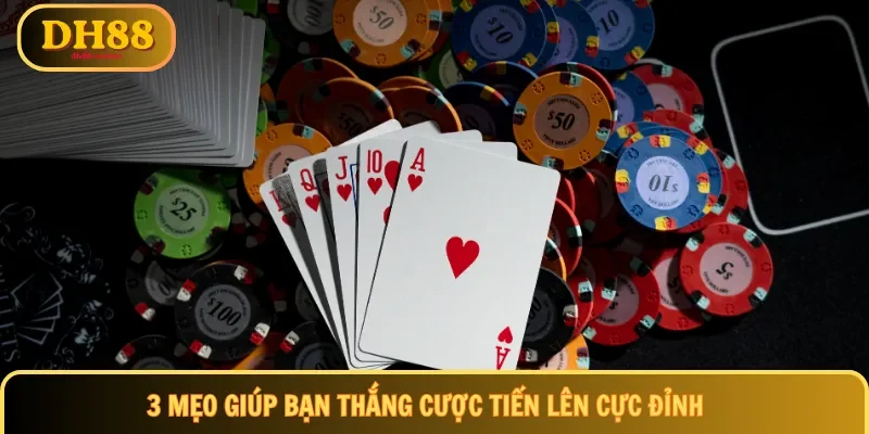 3 mẹo giúp bạn thắng cược tiến lên cực đỉnh