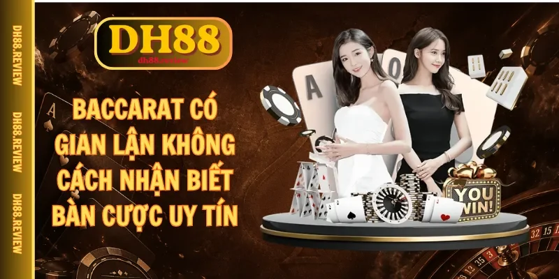 Baccarat có gian lận không