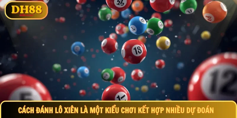 Cách đánh lô xiên là một kiểu chơi kết hợp nhiều dự đoán