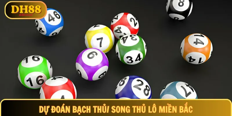 Dự đoán bạch thủ/ song thủ lô miền Bắc
