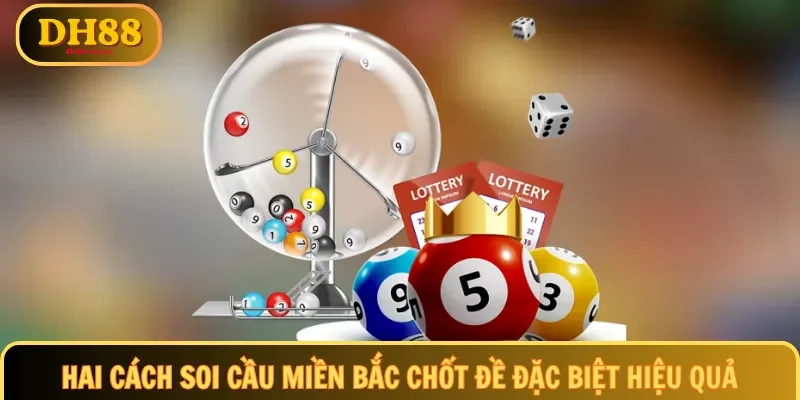Hai cách soi cầu miền Bắc chốt đề đặc biệt hiệu quả