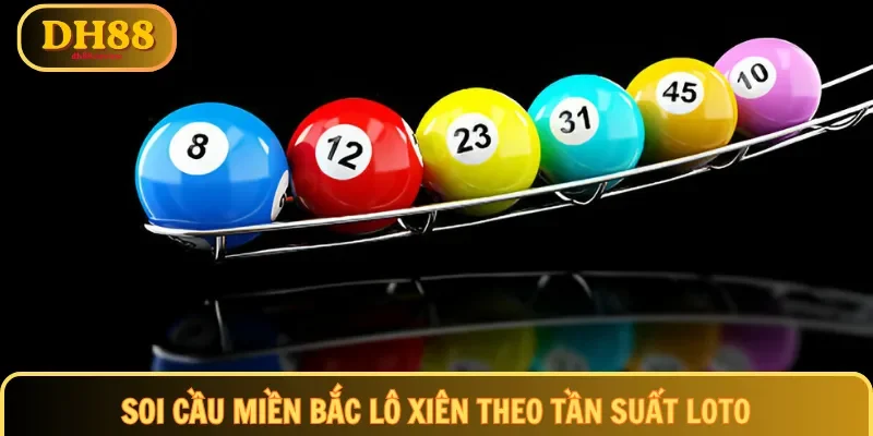 Soi cầu miền Bắc lô xiên theo tần suất loto