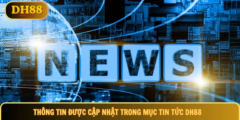 Thông tin được cập nhật trong mục tin tức DH88