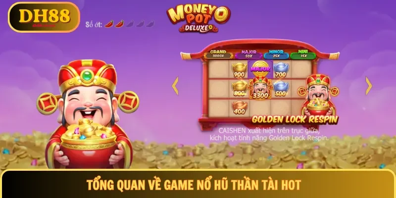 Tổng quan về game nổ hũ thần tài hot